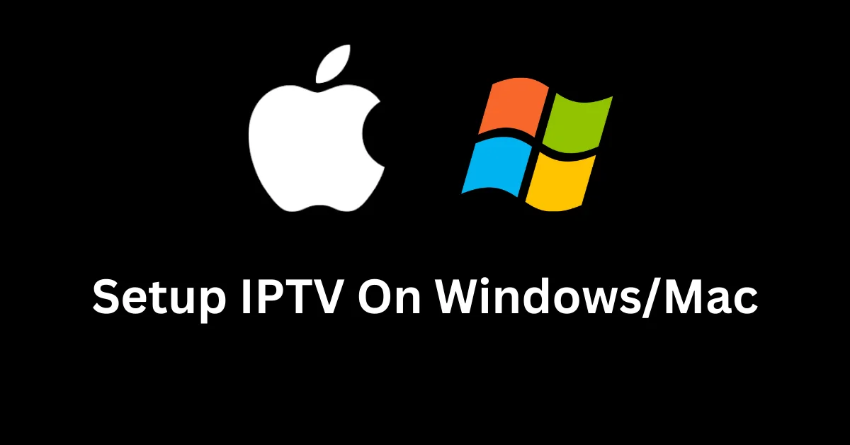 Install IPTV on your Window/Mac device